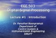 EEE 503 Digital Signal Processing Lecture #1 : Introduction Dr. Panuthat Boonpramuk Department of Control System & Instrumentation Engineering KMUTT
