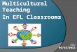 Multicultural Teaching In EFL Classrooms. Culture  Surface Culture:  food, clothing, music, holidays, language, religion, dress, and other visible signs