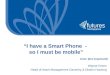“I have a Smart Phone - so I must be mobile” Anon (but important)! Wayne Green Head of Asset Management Daventry & District Housing