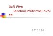 Unit Five Sending Proforma Invoice 2010.7.16. Invoice: Invoice:  Commercial Invoice  Customs Invoice  Consular Invoice  Manufacturer’s Invoice  Proforma