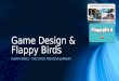 Game Design & Flappy Birds FLAPPY BIRDS – THE STORY AND DEVELOPMENT