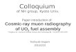 Colloquium of NH group, Kyoto Univ. Toshiyuki Gogami 2015/2/23 Paper introduction of: Cosmic-ray muon radiography of UO 2 fuel assembly T.Sugita et al.,