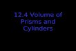 12.4 Volume of Prisms and Cylinders. V = πr 2 h 1253 = πr 2 (10) r 2 = 39.88