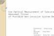 Use Optical Measurement of Subcutaneous Abnormal Tissue of Portable Non-invasive System Design Presenter: Bing-Soug Ho Adviser: Jenq-Ruey Horng Chairman