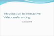 Introduction to Interactive Videoconferencing 1/15/2009