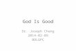 God Is Good Dr. Joseph Chang 2014-02-09 BOLGPC. 8 Taste and see that the LORD is good; blessed is the man who takes refuge in him. 9 Fear the LORD, you