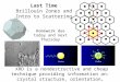Last Time Brillouin Zones and Intro to Scattering a2*a2* a1*a1* XRD is a nondestructive and cheap technique providing information on: crystal structure,