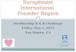 Membership R & R Challenge Friday, May 1, 2015 San Ramon, CA Soroptimist International Founder Region