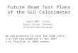 Future Beam Test Plans of the GLD Calorimeter Aug-6 2007 学術創成会議 Satoru Uozumi (Shinshu) for the GLD calorimeter group We are planning to have two beam
