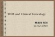 TDM and Clinical Toxicology 賴滄海 教授 11-02-2009. Reasons for Therapeutic Drug Monitoring Serious consequences for Overdose Small therapeutic index (LD 50
