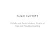 Follett Fall 2012 Pitfalls and Panic Makers; Practical Tips and Troubleshooting