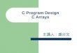 C Program Design C Arrays 主講人：虞台文. Content Basics Defining Arrays Array Initialization Static Arrays Passing Arrays to Functions Array Examples – Find