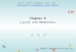 Principles of Biochemistry Fourth Edition Chapter 9 Lipids and Membranes Copyright © 2006 Pearson Prentice Hall, Inc. Horton Moran Scrimgeour Perry Rawn