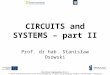 CIRCUITS and SYSTEMS – part II Prof. dr hab. Stanisław Osowski Electrical Engineering (B.Sc.) Projekt współfinansowany przez Unię Europejską w ramach Europejskiego