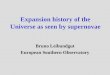 Expansion history of the Universe as seen by supernovae Bruno Leibundgut European Southern Observatory