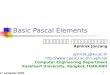 1 st semester 2004 1 Basic Pascal Elements อภิรักษ์ จันทร์สร้าง Aphirak Jansang aphirak.j@ku.ac.th aphirak Computer Engineering