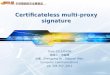 多媒體網路安全實驗室 Certificateless multi-proxy signature Date:2011/04/08 報告人：向峻霈 出處 : Zhengping Jin, Qiaoyan Wen: Computer Communications, pp. 344-352,2011