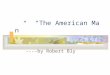 “The American Man” ----by Robert Bly. 罗伯特 · 勃莱 (Robert Bly, 1926 ～ ) ，当代美国著名诗人、 “ 新超现实主义诗 派 ” （又称 “ 深度意象诗派