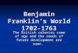 Benjamin Franklin’s World 1702-1763 The British colonies come of age and the seeds of future development are sown