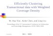 2015/11/271 Efficiently Clustering Transactional data with Weighted Coverage Density M. Hua Yan, Keke Chen, and Ling Liu Proceedings of the 15 th International