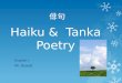Haiku & Tanka Poetry English I Mr. Dewalt 俳句. What Is Haiku Poetry?  A Haiku poem is a traditional Japanese three-line poem.  Contains five syllables