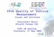 - 1 IPv6 Quality of Service Measurement Issues and Solutions Alessandro Bassi Hitachi Europe SAS RIPE 50 meeting Stockholm, 2 nd May 2005
