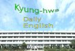 2011 Kyunghwa Girls’ High School Daily English DONGSUNG EDUCATIONAL FOUNDATION KYUNGHWA GIRLS’ HIGH SCHOOL 20 11 Kyunghwa Girls’ High School