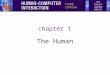 Chapter 1 The Human. the human Information input and output –Visual( مرئي ), auditory( سمعي ), haptic( مسي ), movement( حركة ) Information stored in memory