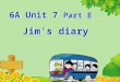 6A Unit 7 Part E Jim’s diary 6A Unit 7 Part E Jim’s diary