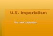 U.S. Imperialism The “New” Diplomacy. Monroe Doctrine - 1823  Cornerstone of U.S. foreign policy in the Western Hemisphere  USA warned Europe NOT to