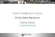 Artificial Intelligence for Games Finite State Machines Patrick Olivier p.l.olivier@ncl.ac.uk
