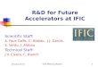 R&D for Future Accelerators at IFIC Scientific Staff: A. Faus-Golfe, C. Alabau, J.J. García, S. Verdu, J. Alabau Technical Staff: J.V. Civera, C. Blanch