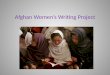Afghan Women’s Writing Project. AWWP Mission Our mission is to support the voices of women with the belief that to tell one’s story is a human right