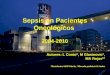 Sepsis en Pacientes Oncológicos 2004-2010 Autores: L Conto*, M Glasinovic*, MA Rojas** *Residentes UCIP Dávila, **Becada pediatría U Andes