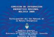 COMISION DE INTEGRACION ENERGETICA REGIONAL BOLIVIA 2005 Participación del Gas Natural en la Matriz Energética República Argentina Presidencia de la Nación