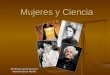 Mujeres y Ciencia Mª Teresa García Accurso Yolanda García Murillo