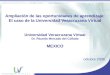 Ampliación de las oportunidades de aprendizaje: El caso de la Universidad Veracruzana Virtual Universidad Veracruzana Virtual Dr. Ricardo Mercado del Collado