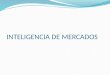 INTELIGENCIA DE MERCADOS. DEFINICION Es un proceso sistemático de reunir, analizar, proveer y aplicar información sobre el ambiente de mercado externo