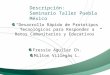 Descripción: Seminario Taller Puebla México “Desarrollo Rápido de Prototipos Tecnológicos para Responder a Retos Comunitarios y Educativos ”. Fressie Aguilar