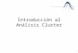 1 Introducción al Análisis Cluster. 2 Índice Introducción Conceptos básicos –Elementos –Características de los elementos –Distancias –Particiones –Jerarquías