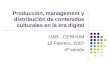 Producción, management y distribución de contenidos culturales en la era digital UAB - CERHUM 12 Febrero, 2007 4ª sesión