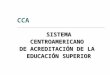 CCA SISTEMACENTROAMERICANO DE ACREDITACIÓN DE LA EDUCACIÓN SUPERIOR