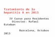 Tratamiento de la hepatitis B en 2013 IV Curso para Residentes Director: Rafael Esteban Barcelona, Octubre 2013