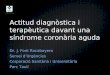 Actitud diagnòstica i terapèutica davant una síndrome coronària aguda Dr. J. Font Rocabayera Servei d’Urgències Corporació Sanitària i Universitària Parc