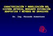 CARACTERIZACIÓN Y MODELIZACIÓN DEL SISTEMA ARTERIAL MEDIANTE ESTIMACIÓN ADAPTATIVA Y MÉTODOS NO INVASIVOS Dr. Ing. Ricardo Armentano