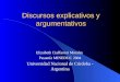 Discursos explicativos y argumentativos Elizabeth Ciaffaroni Morales Pasantía MINEDUC 2004 Universidad Nacional de Córdoba - Argentina