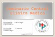 Seminario Central Clínica Medica Presenta: Santiago Lopiccolo Discute: Franco Samaniego Jueves 02/10/14