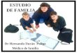 ESTUDIO DE FAMILIA Dr Hernando Durán Palma Médico de familia
