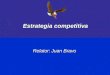Relator: Juan Bravo Estrategia competitiva. Estrategia Competitiva, Juan BravoMódulos Introducción 1.Claves de las empresas de éxito 2.Planificación Estratégica