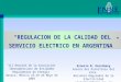 VII Reunión de la Asociación Iberoamericana de Entidades Reguladoras de Energía Oaxaca, México 25-28 de Mayo de 2003 “REGULACION DE LA CALIDAD DEL SERVICIO